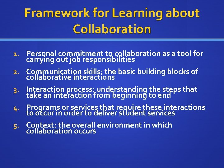 Framework for Learning about Collaboration 1. Personal commitment to collaboration as a tool for