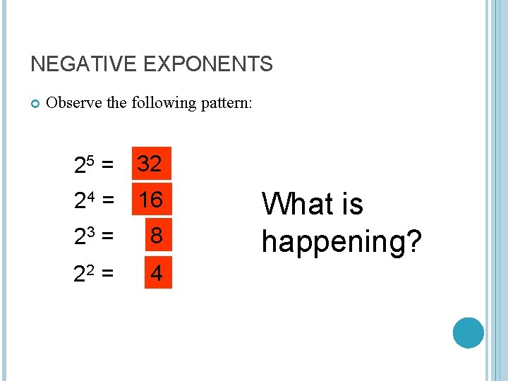 NEGATIVE EXPONENTS Observe the following pattern: 25 = 32 24 = 16 23 =