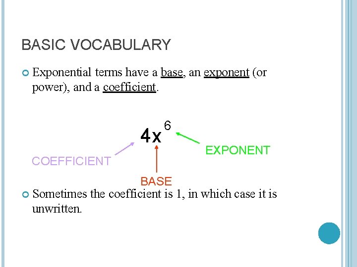 BASIC VOCABULARY Exponential terms have a base, an exponent (or power), and a coefficient.