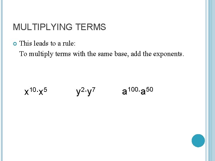 MULTIPLYING TERMS This leads to a rule: To multiply terms with the same base,