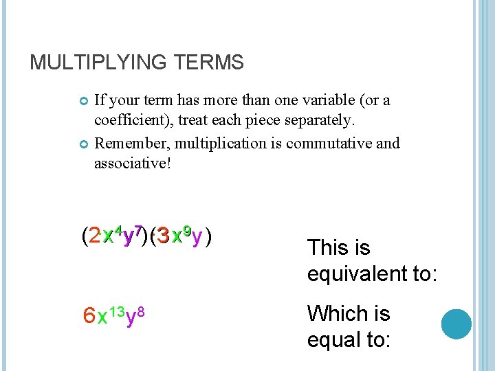 MULTIPLYING TERMS If your term has more than one variable (or a coefficient), treat