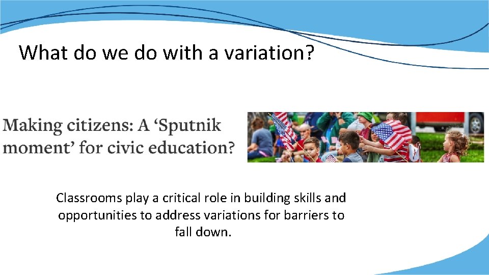 What do we do with a variation? Classrooms play a critical role in building
