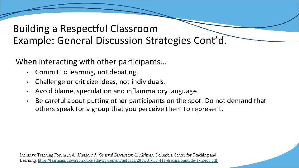 Building a Respectful Classroom Example: General Discussion Strategies Cont’d. When interacting with other participants…
