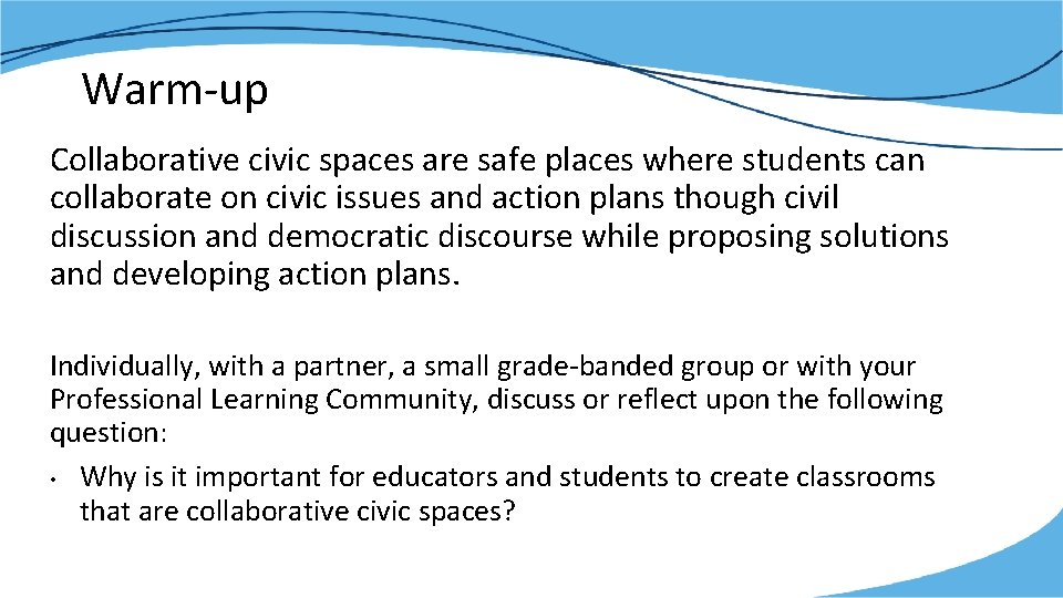 Warm-up Collaborative civic spaces are safe places where students can collaborate on civic issues