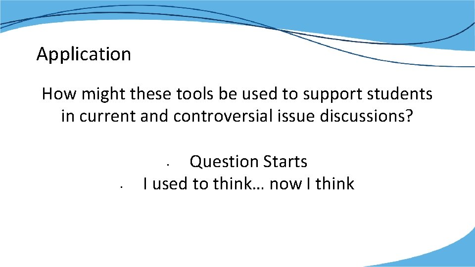 Application How might these tools be used to support students in current and controversial