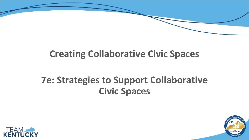 Creating Collaborative Civic Spaces 7 e: Strategies to Support Collaborative Civic Spaces 