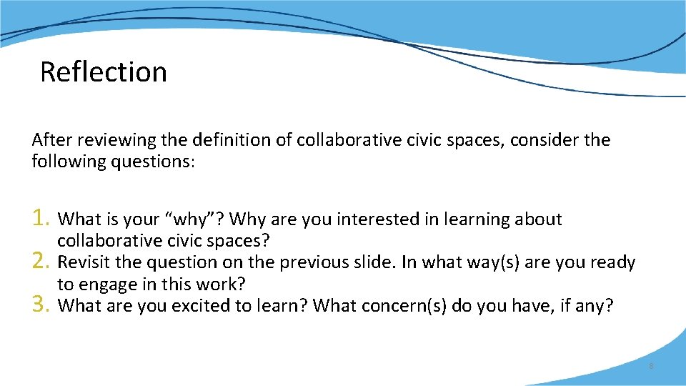 Reflection After reviewing the definition of collaborative civic spaces, consider the following questions: 1.