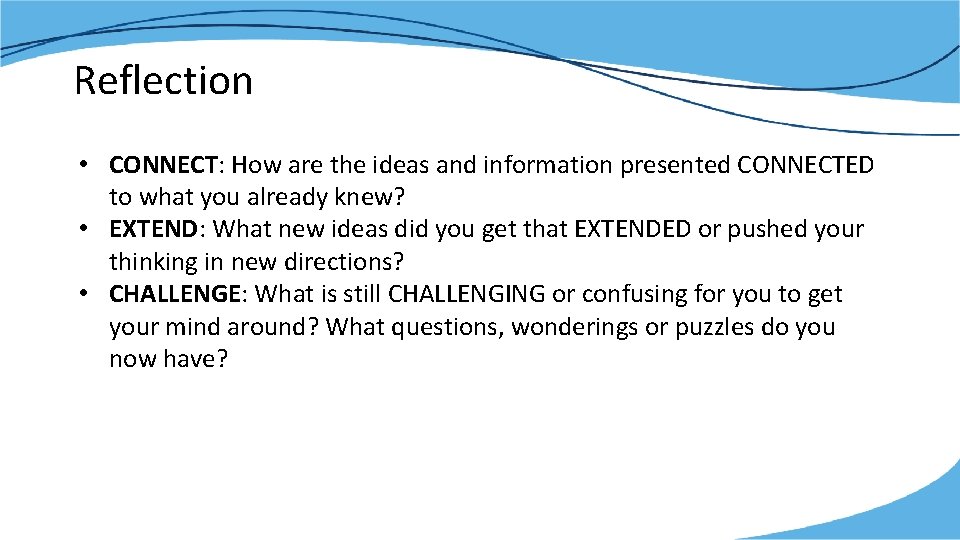 Reflection • CONNECT: How are the ideas and information presented CONNECTED to what you