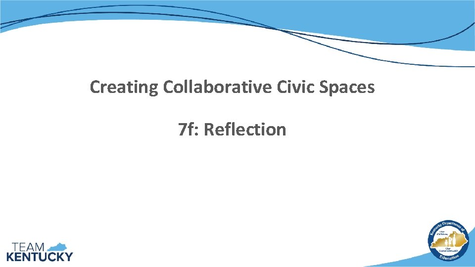 Creating Collaborative Civic Spaces 7 f: Reflection 