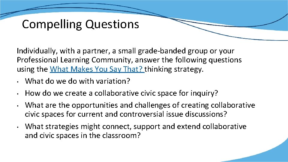 Compelling Questions Individually, with a partner, a small grade-banded group or your Professional Learning