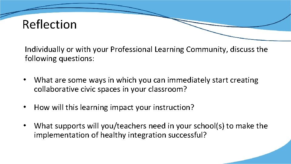 Reflection Individually or with your Professional Learning Community, discuss the following questions: • What