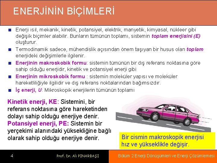 ENERJİNİN BİÇİMLERİ Enerji ısıl, mekanik, kinetik, potansiyel, elektrik, manyetik, kimyasal, nükleer gibi değişik biçimler