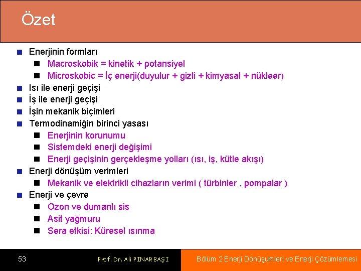 Özet Enerjinin formları Macroskobik = kinetik + potansiyel Microskobic = İç enerji(duyulur + gizli