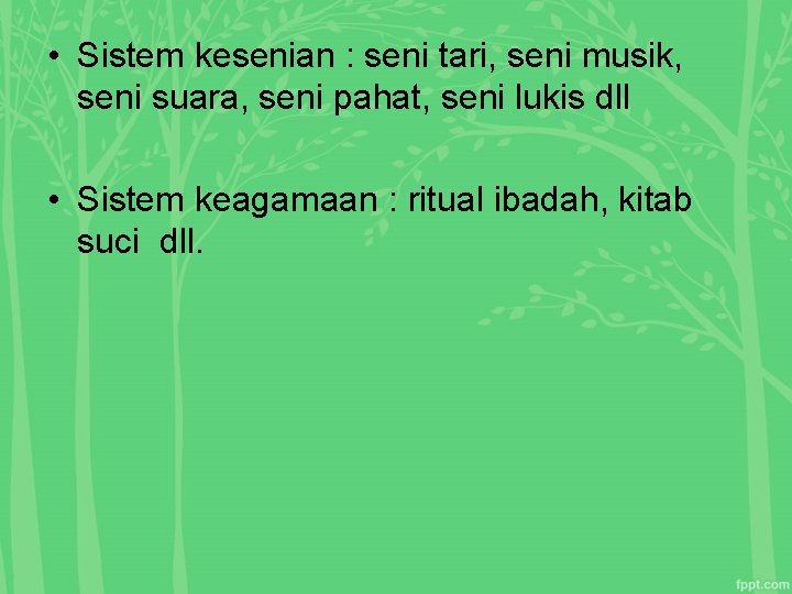  • Sistem kesenian : seni tari, seni musik, seni suara, seni pahat, seni