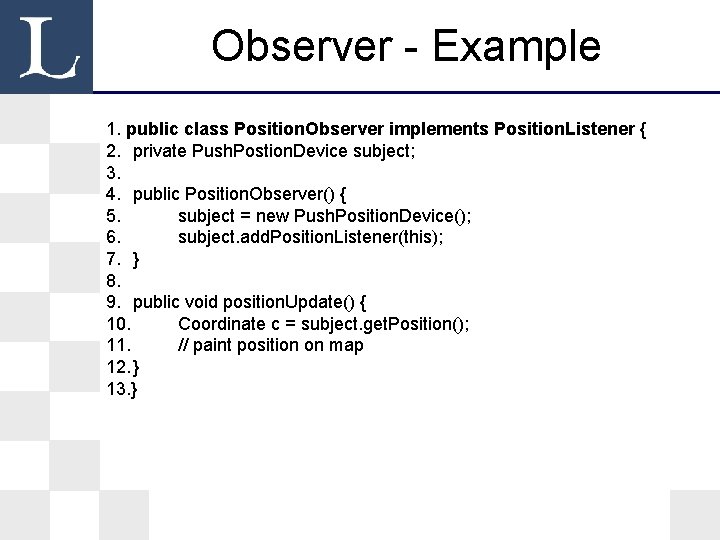 Observer - Example 1. public class Position. Observer implements Position. Listener { 2. private Observer - Example 1. public class Position. Observer implements Position. Listener { 2. private