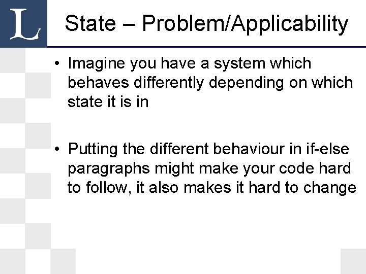State – Problem/Applicability • Imagine you have a system which behaves differently depending on State – Problem/Applicability • Imagine you have a system which behaves differently depending on