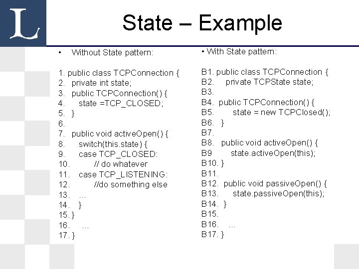 State – Example • Without State pattern: 1. public class TCPConnection { 2. private State – Example • Without State pattern: 1. public class TCPConnection { 2. private