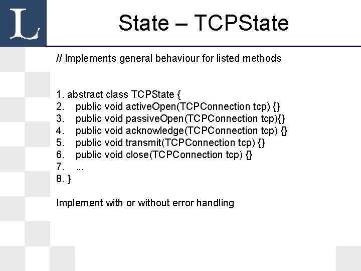 State – TCPState // Implements general behaviour for listed methods 1. abstract class TCPState State – TCPState // Implements general behaviour for listed methods 1. abstract class TCPState