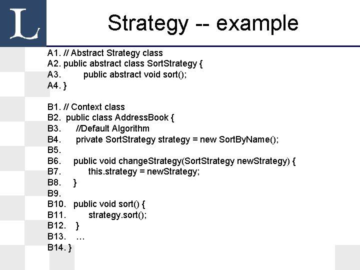 Strategy -- example A 1. // Abstract Strategy class A 2. public abstract class Strategy -- example A 1. // Abstract Strategy class A 2. public abstract class