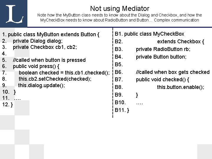 Not using Mediator Note how the My. Button class needs to know about the Not using Mediator Note how the My. Button class needs to know about the