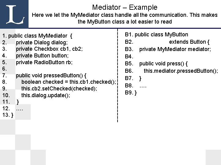 Mediator – Example Here we let the My. Mediator class handle all the communication. Mediator – Example Here we let the My. Mediator class handle all the communication.