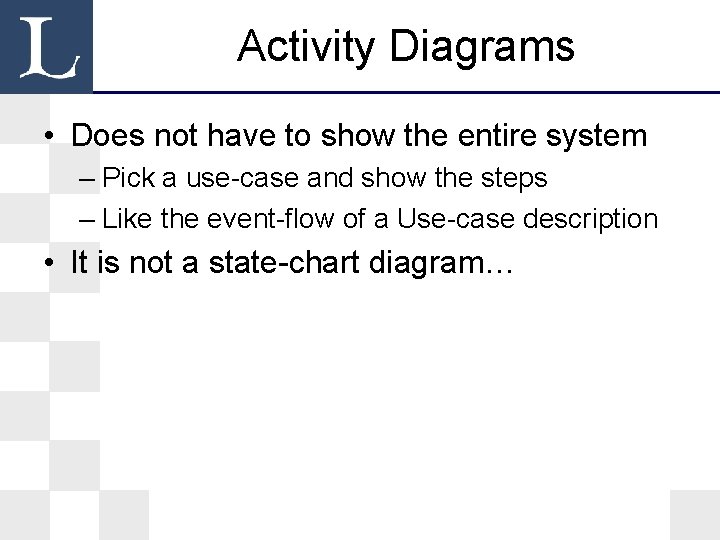 Activity Diagrams • Does not have to show the entire system – Pick a Activity Diagrams • Does not have to show the entire system – Pick a