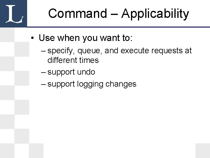 Command – Applicability • Use when you want to: – specify, queue, and execute Command – Applicability • Use when you want to: – specify, queue, and execute