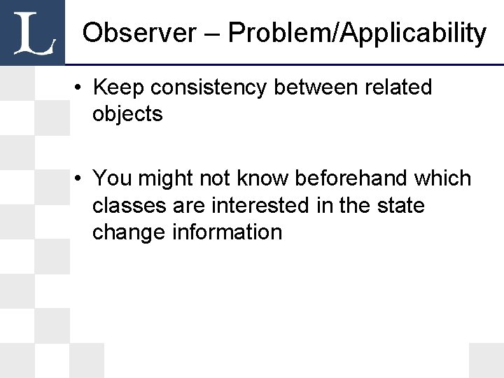 Observer – Problem/Applicability • Keep consistency between related objects • You might not know Observer – Problem/Applicability • Keep consistency between related objects • You might not know