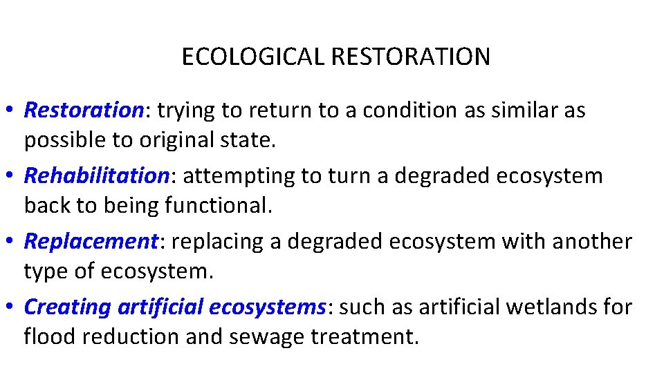 ECOLOGICAL RESTORATION • Restoration: trying to return to a condition as similar as possible