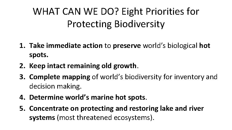 WHAT CAN WE DO? Eight Priorities for Protecting Biodiversity 1. Take immediate action to