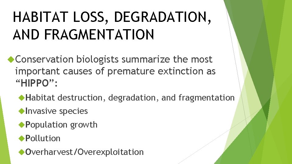 HABITAT LOSS, DEGRADATION, AND FRAGMENTATION Conservation biologists summarize the most important causes of premature