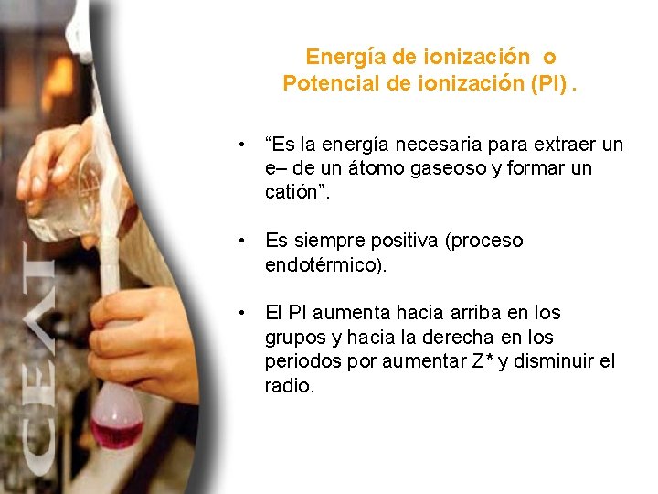 Energía de ionización o Potencial de ionización (PI). • “Es la energía necesaria para