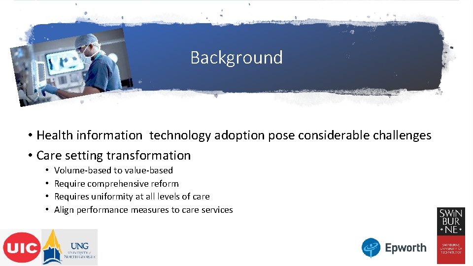 Background • Health information technology adoption pose considerable challenges • Care setting transformation •