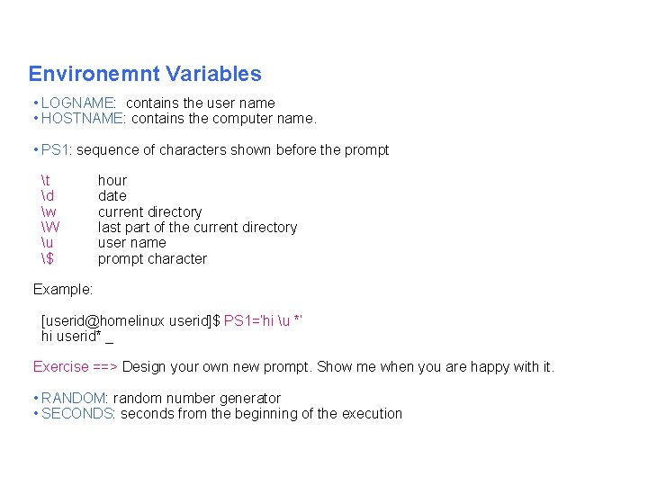 Environemnt Variables • LOGNAME: contains the user name • HOSTNAME: contains the computer name.