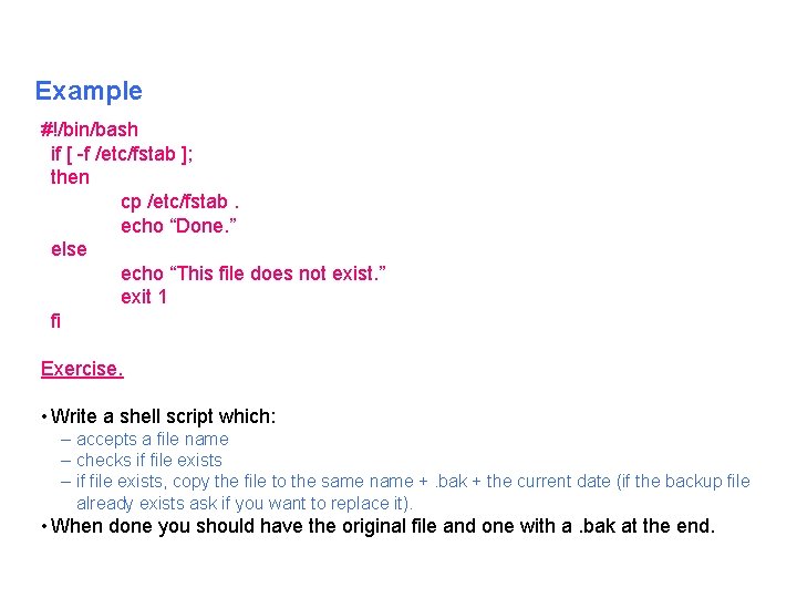Example #!/bin/bash if [ f /etc/fstab ]; then cp /etc/fstab. echo “Done. ” else