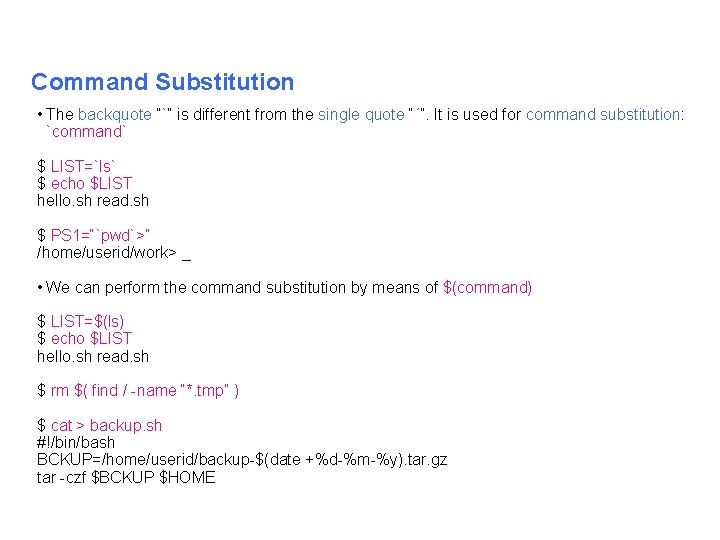 Command Substitution • The backquote “`” is different from the single quote “´”. It