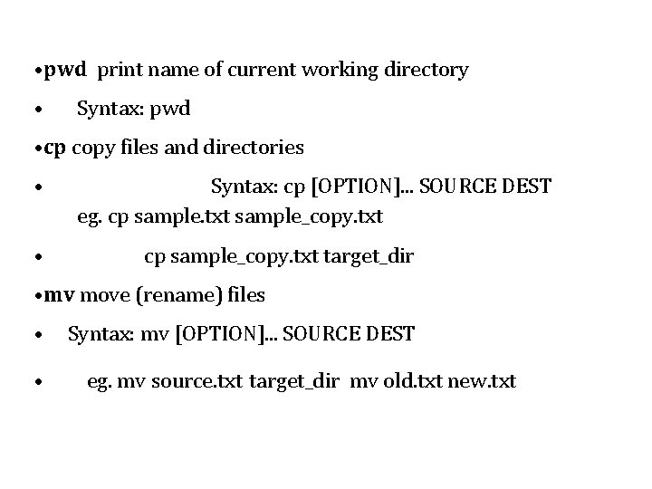  • pwd print name of current working directory • Syntax: pwd • cp