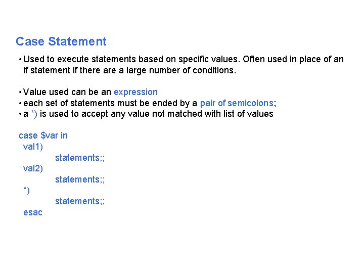 Case Statement • Used to execute statements based on specific values. Often used in