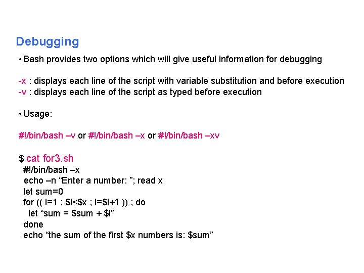 Debugging • Bash provides two options which will give useful information for debugging x