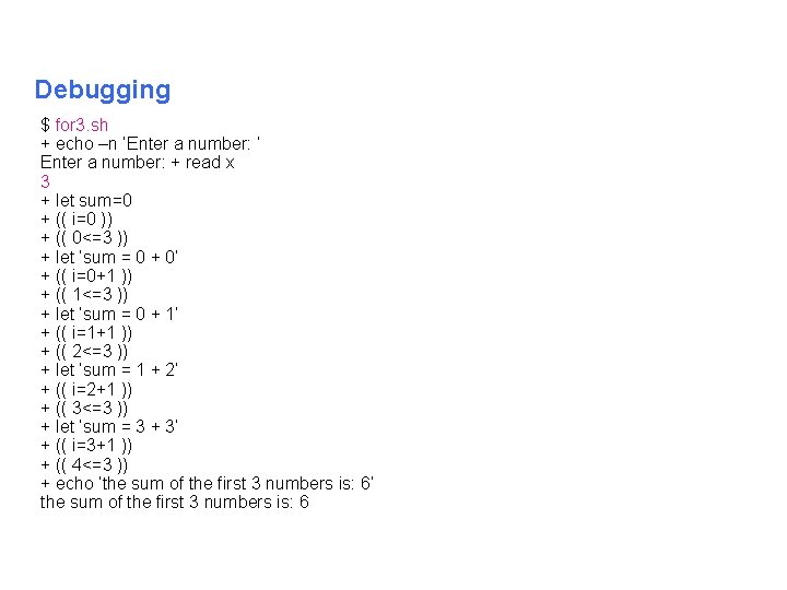 Debugging $ for 3. sh + echo –n ‘Enter a number: ’ Enter a