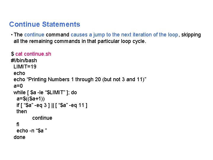 Continue Statements • The continue command causes a jump to the next iteration of