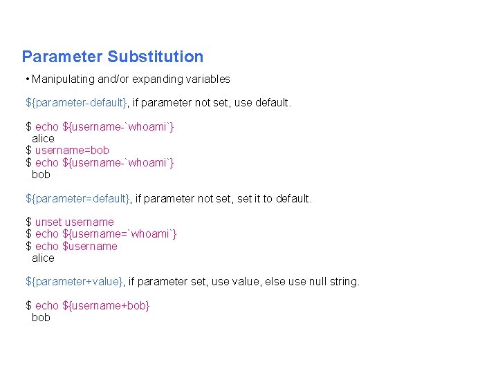 Parameter Substitution • Manipulating and/or expanding variables ${parameter default}, if parameter not set, use