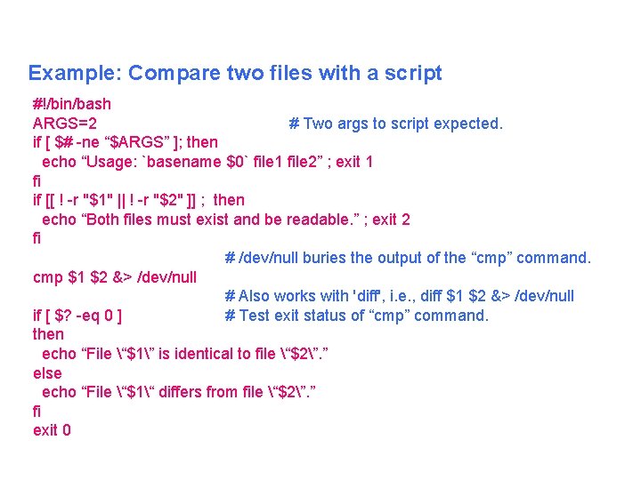 Example: Compare two files with a script #!/bin/bash ARGS=2 # Two args to script