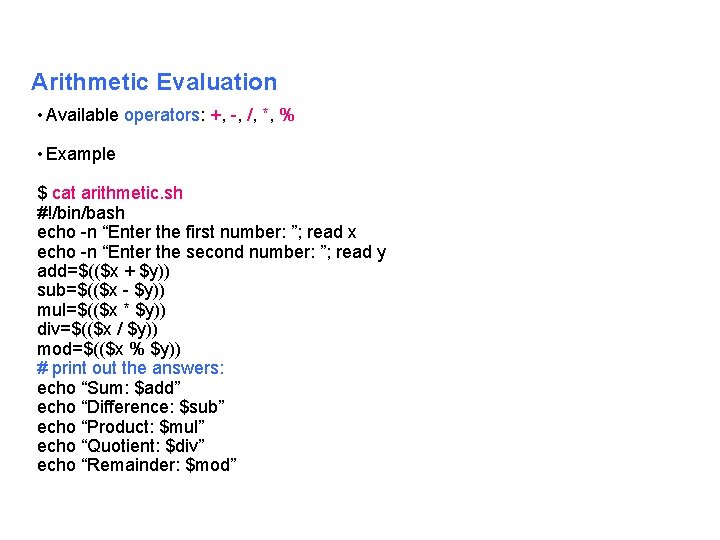 Arithmetic Evaluation • Available operators: +, , /, *, % • Example $ cat