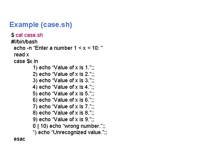 Example (case. sh) $ cat case. sh #!/bin/bash echo n “Enter a number 1