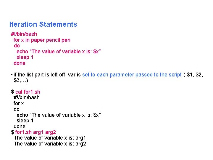 Iteration Statements #!/bin/bash for x in paper pencil pen do echo “The value of