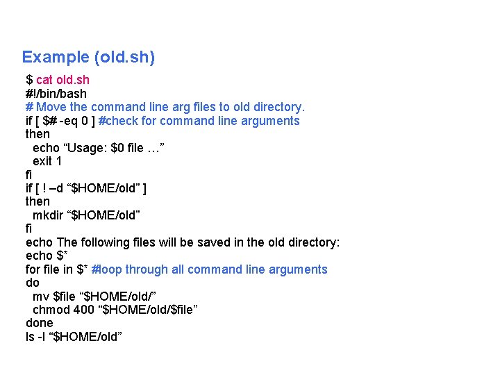 Example (old. sh) $ cat old. sh #!/bin/bash # Move the command line arg
