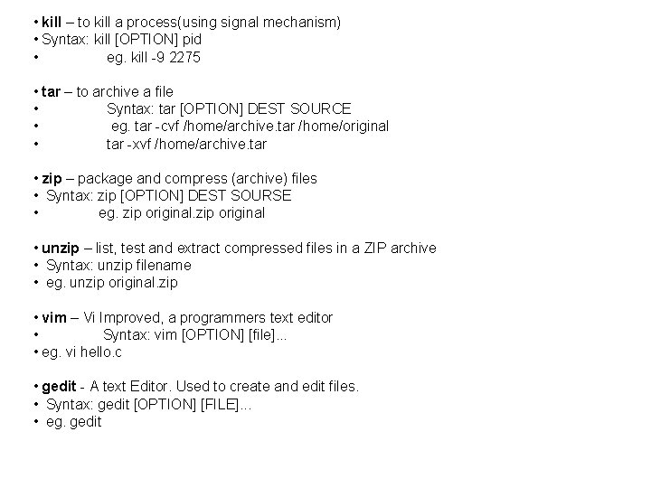  • kill – to kill a process(using signal mechanism) • Syntax: kill [OPTION]
