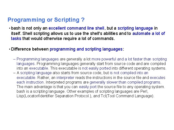 Programming or Scripting ? • bash is not only an excellent command line shell,