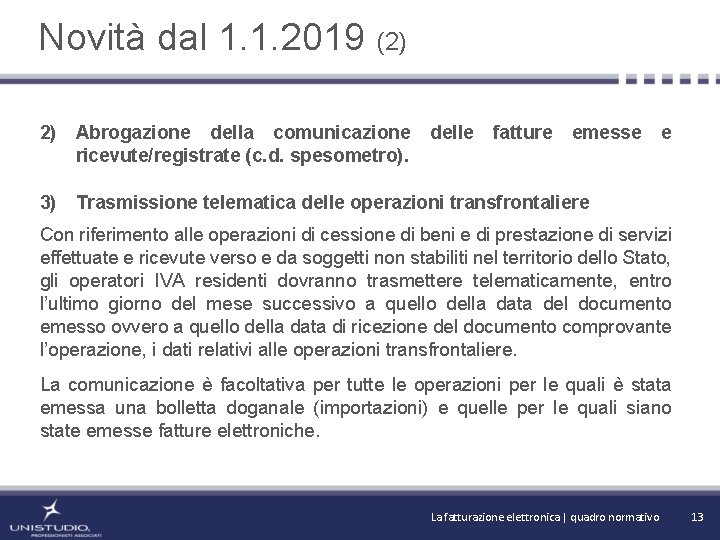 Novità dal 1. 1. 2019 (2) 2) Abrogazione della comunicazione ricevute/registrate (c. d. spesometro).